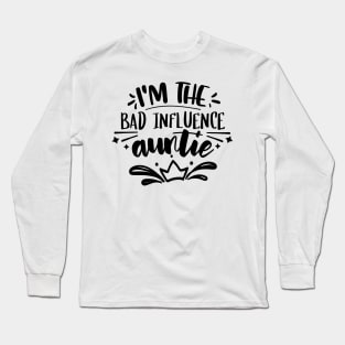 I'm The Bad Influence Auntie Long Sleeve T-Shirt